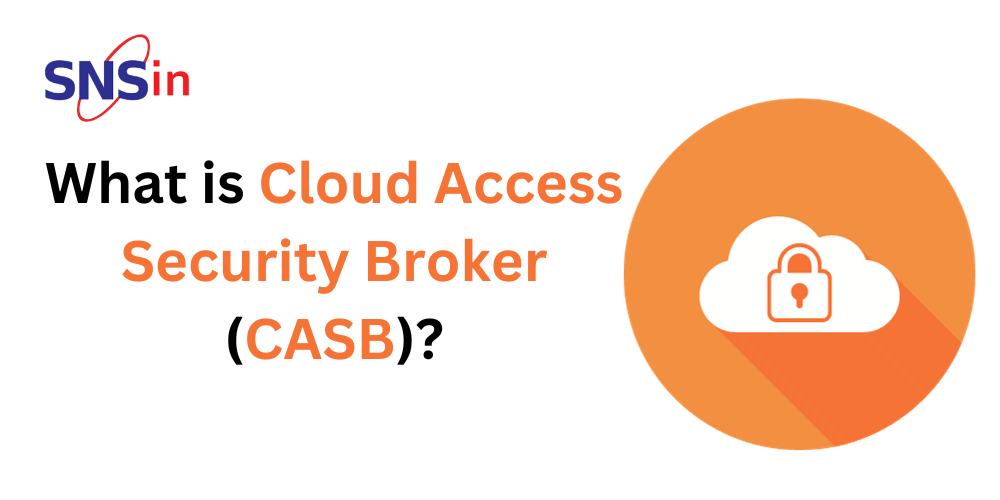 What is Cloud Access Security Broker (CASB)?