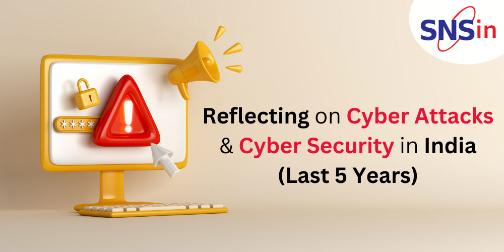 Reflecting on Cyber Attacks & Cyber Security in India (Last 5 Years)