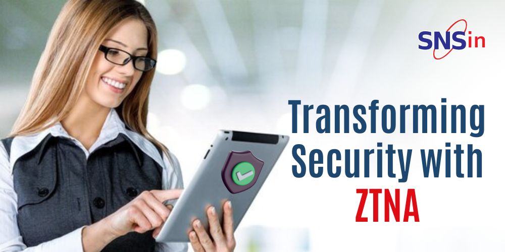 Transforming Security with ZTNA
