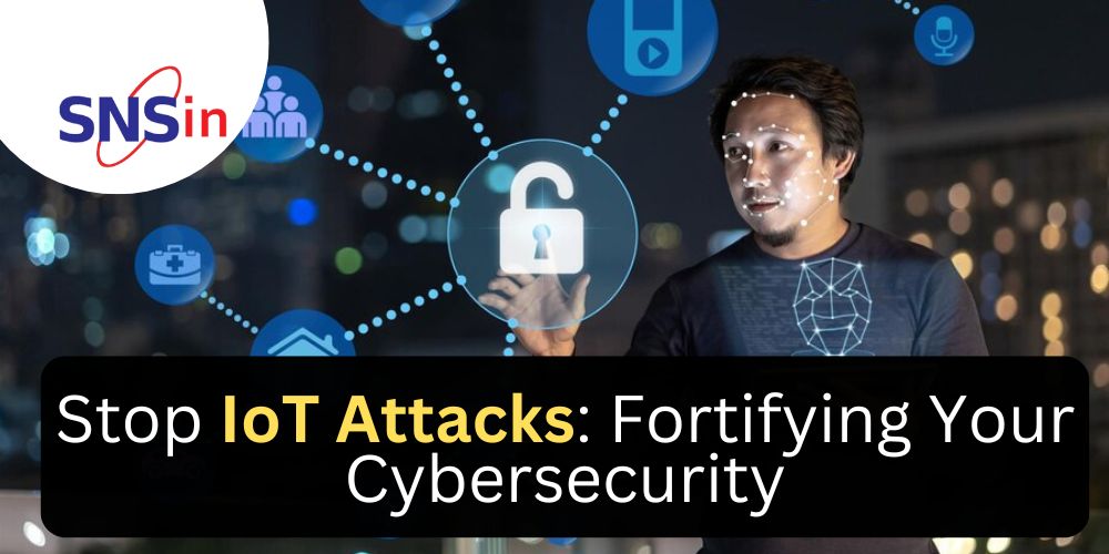 Stop IoT Attacks: Fortifying Your Cybersecurity