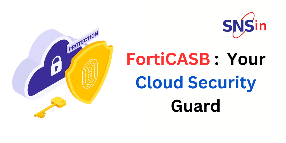 FortiCASB: Your Cloud Security Guard